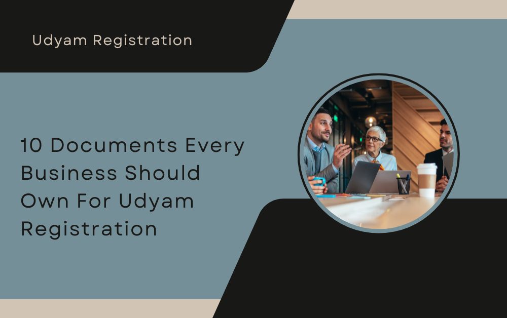 10 Documents Every Business Should Own For Udyam Registration