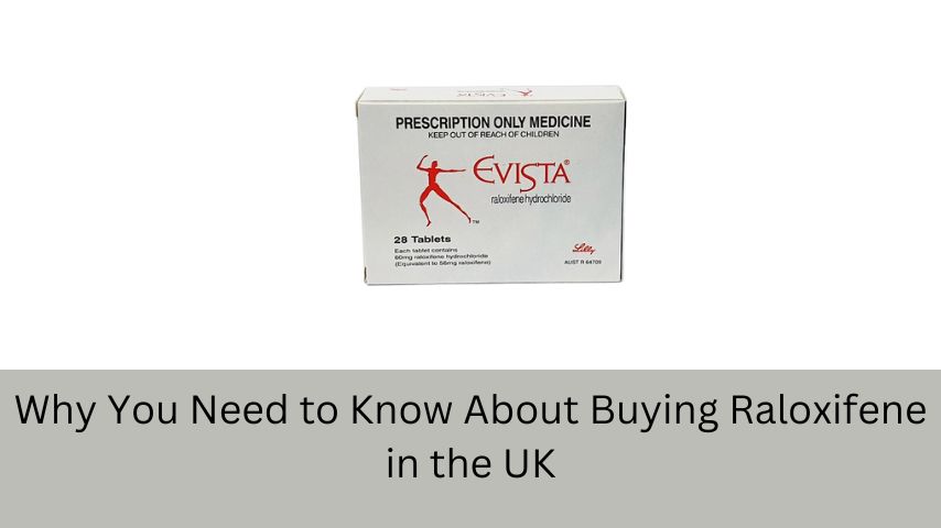 Why You Need to Know About Buying Raloxifene in the UK