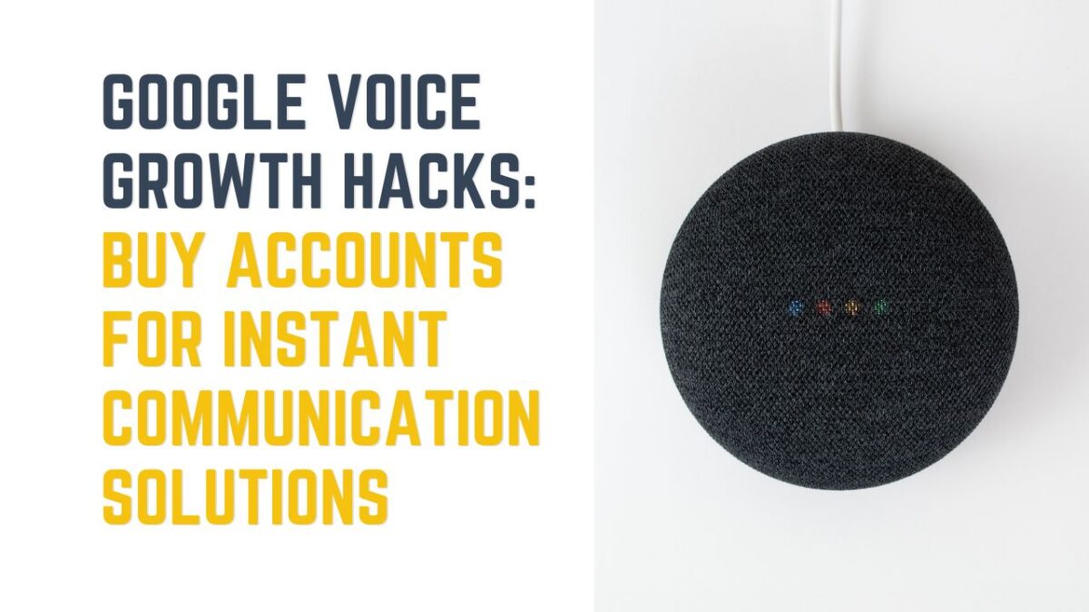 Google Voice Growth Hacks: Buy Accounts for Instant Communication Solutions