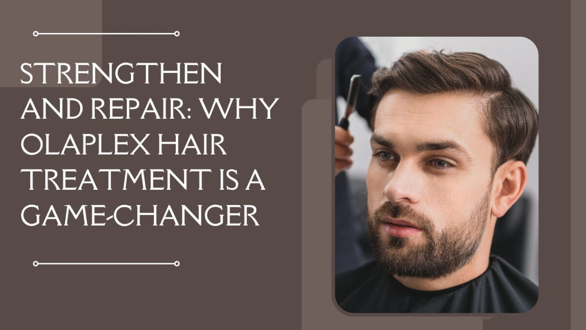 Strengthen and Repair: Why Olaplex Hair Treatment is a Game-Changer