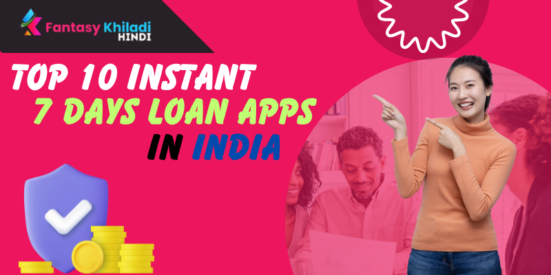 Top 10 Instant Loan Apps for 7-Days in India 2024