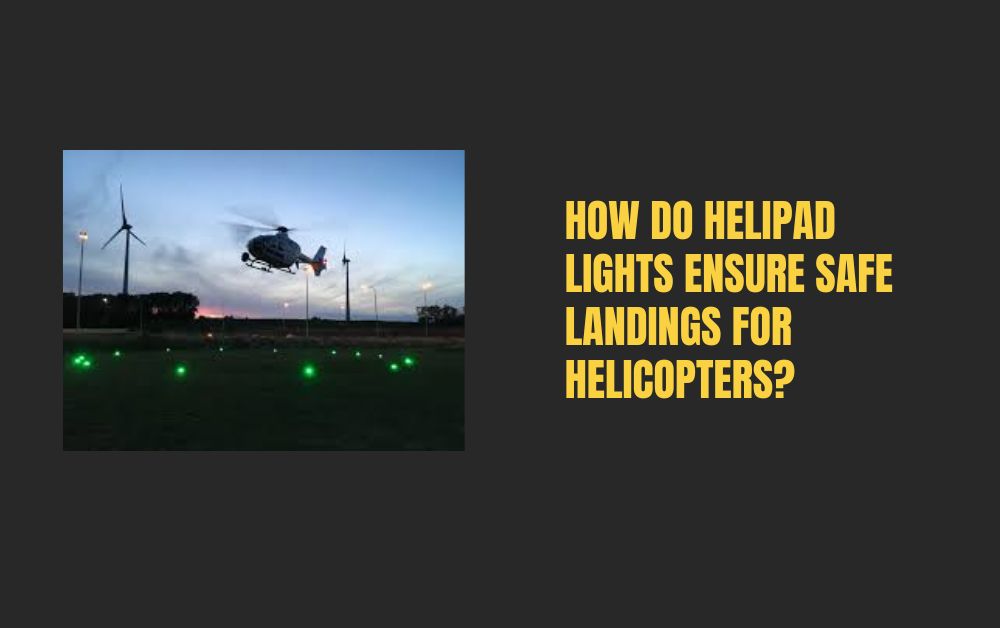 How Do Helipad Lights Ensure Safe Landings for Helicopters