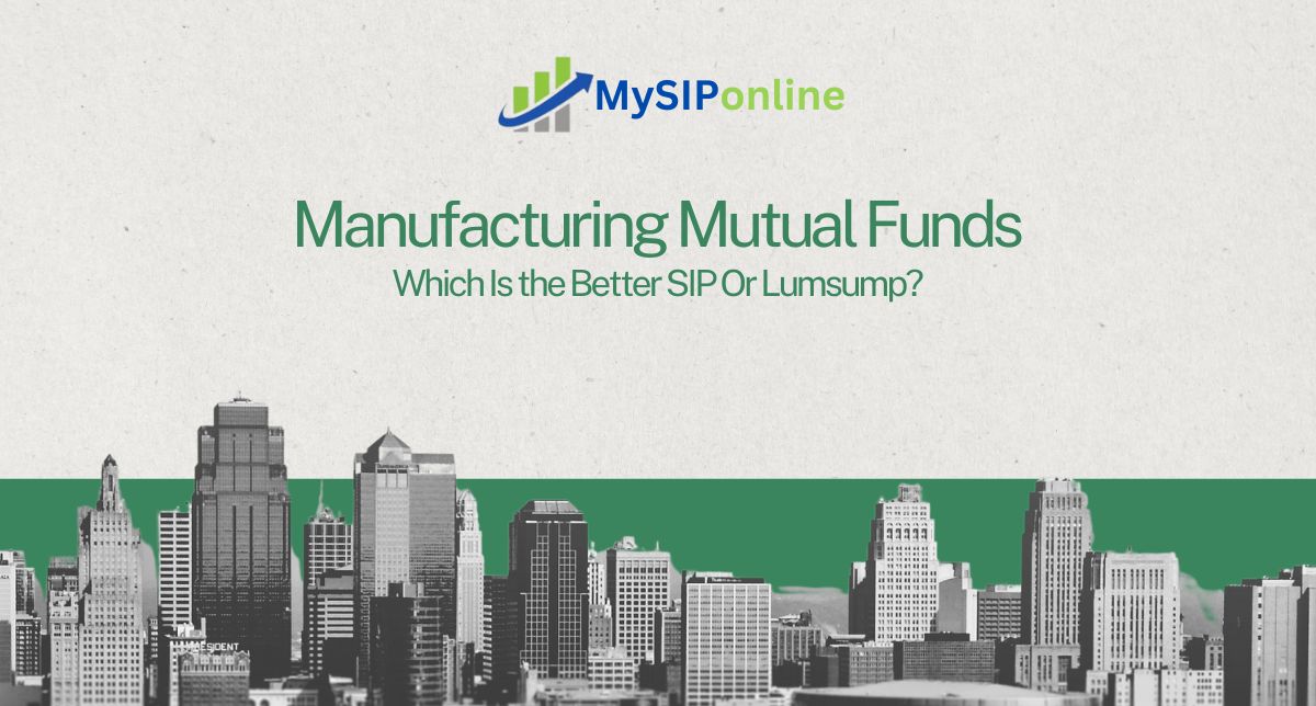 Manufacturing Mutual Funds: Which Is the Better SIP Or Lumsump?