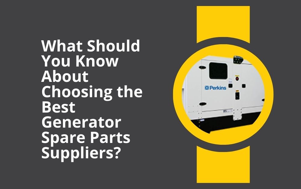 What Should You Know About Choosing the Best Generator Spare Parts Suppliers