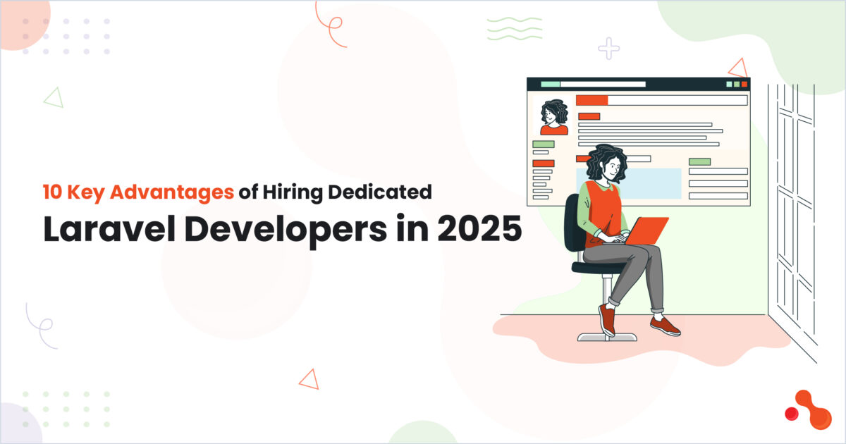10 Key Advantages of Hiring Dedicated Laravel Developers in 2025
