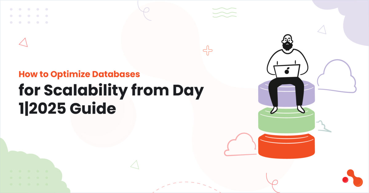 How to Optimize Databases for Scalability from Day 1| 2025 Guide