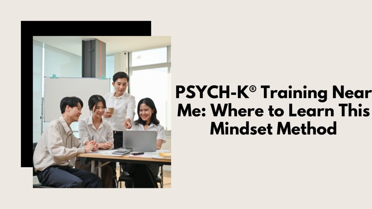 PSYCH-K® Training Near Me: Where to Learn This Mindset Method