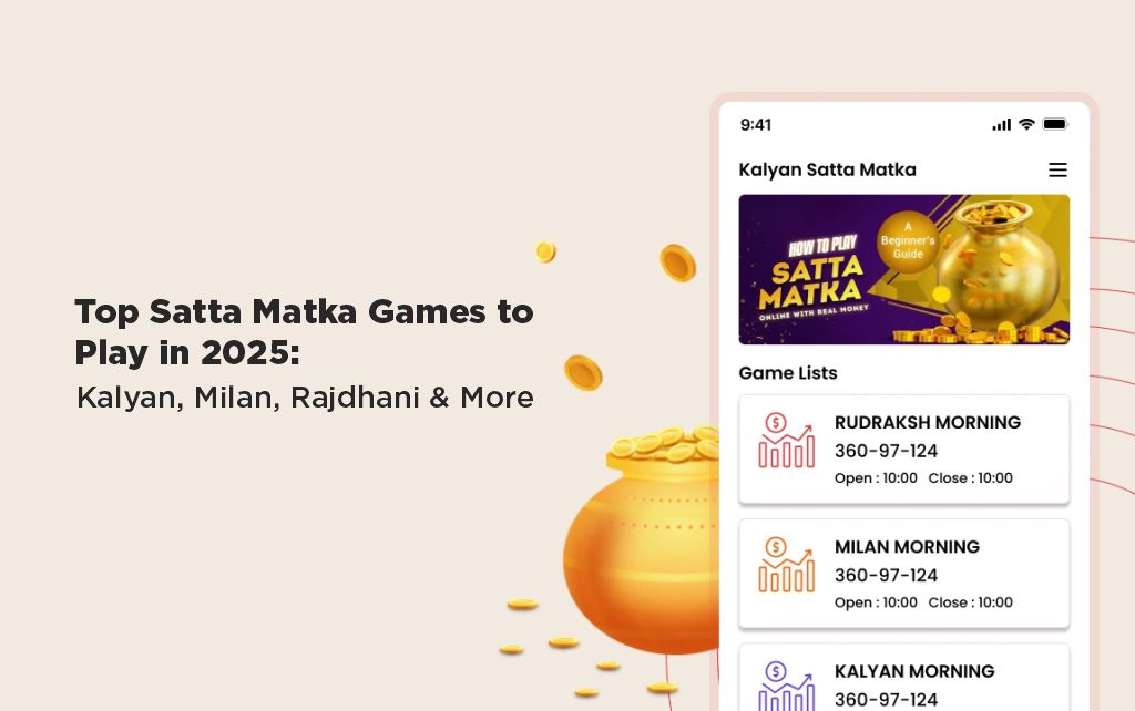 Top Satta Matka Games to Play in 2025 Kalyan, Milan, Rajdhani & More