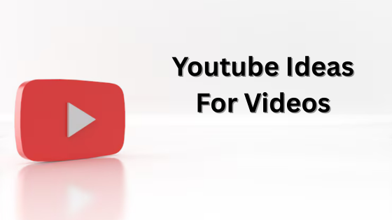 YouTube Ideas for Videos