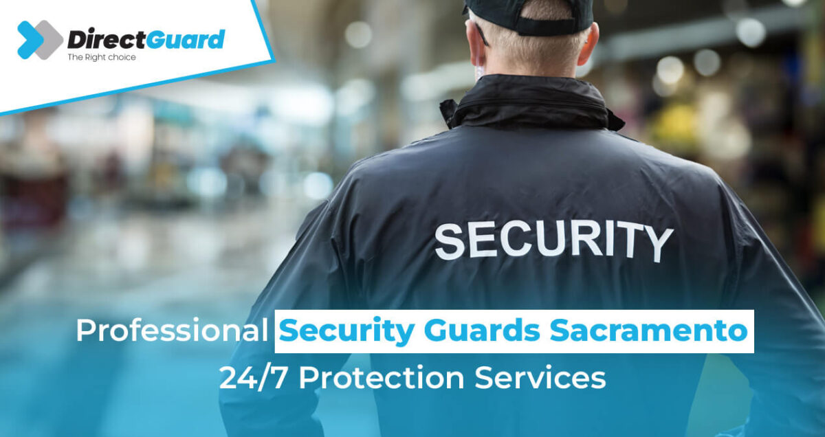 Professional Security Guards Sacramento 24/7 Protection Services
