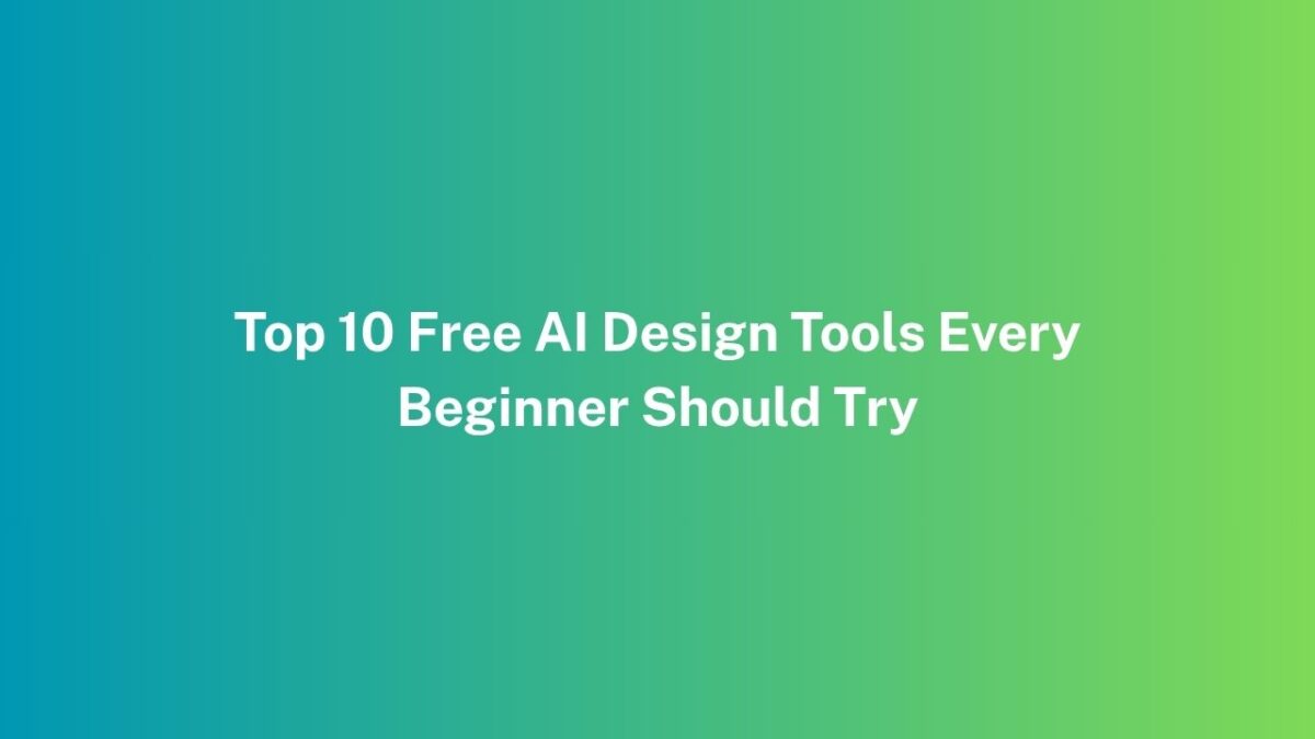 Top 10 Free AI Design Tools Every Beginner Should Try