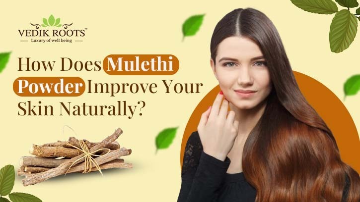 Mulethi Powder Improve Your Skin Naturally