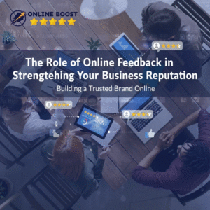 The Role of Online Feedback in Strengthening Your Business Reputation