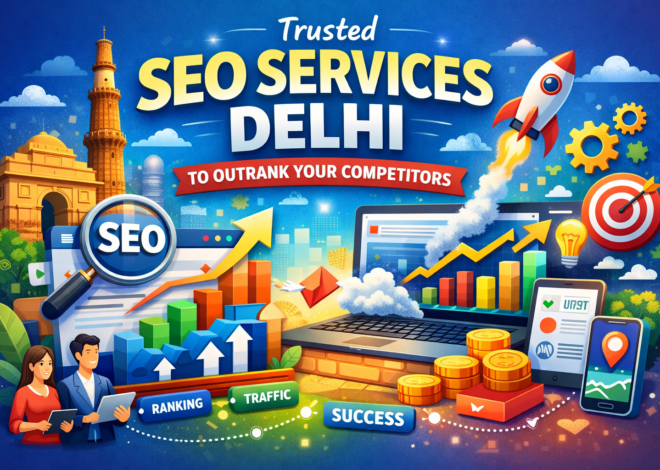Trusted SEO Services Delhi to Outrank Your Competitors