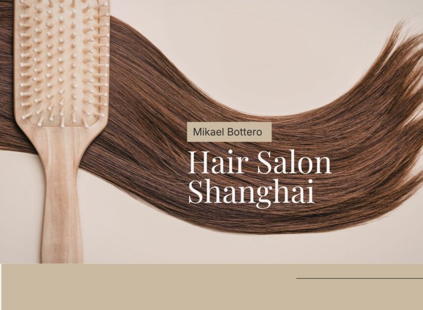 Best French Salon Shanghai for Luxury Haircuts and Coloring